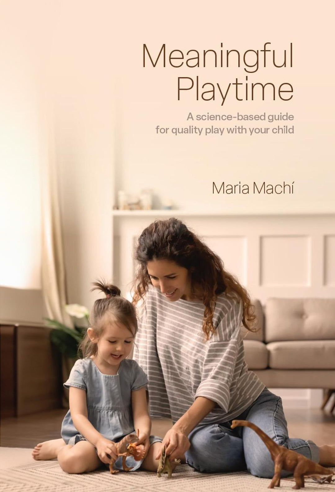 Meaningful Playtime: A Science-Based Guide to Quality Play with Your Child